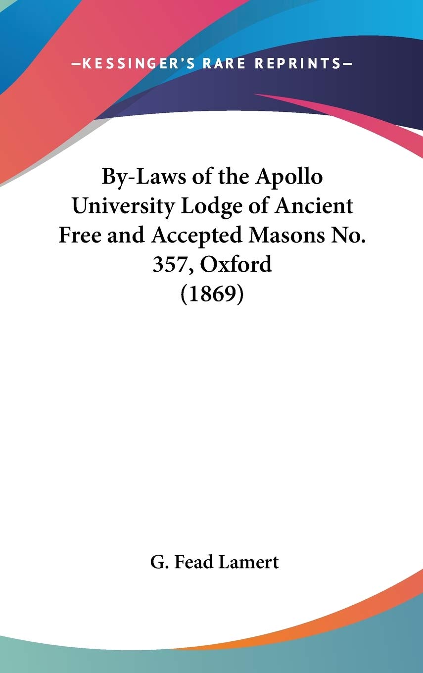 By-laws of the Apollo University Lodge of Ancient Free and Accepted Masons No. 357, Oxford Law