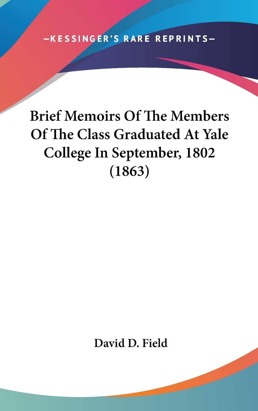 Brief Memoirs of the Members of the Class Graduated at Yale College in September, 1802 Contemporary literature