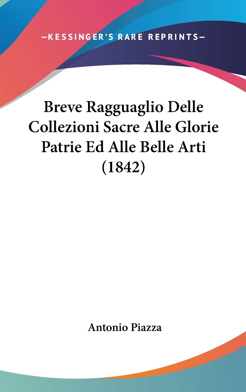 Breve Ragguaglio Delle Collezioni Sacre Alle Glorie Patrie Ed Alle Belle Arti Contemporary literature