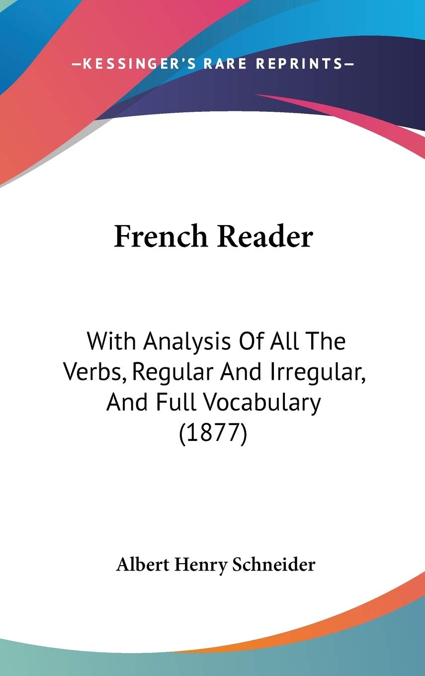 French Reader: With Analysis of All the Verbs, Regular and Irregular, and Full Vocabulary Contemporary literature