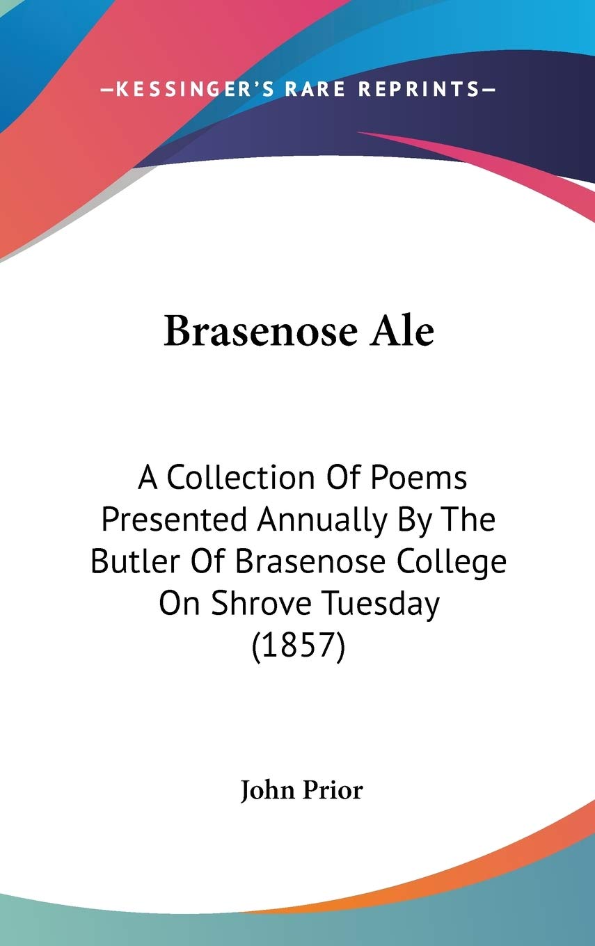 Brasenose Ale: A Collection of Poems Presented Annually by the Butler of Brasenose College on Shrove Tuesday: A Collection Of Poems Presented Annually ... Of Brasenose College On Shrove Tuesday (1857) Contemporary literature Books