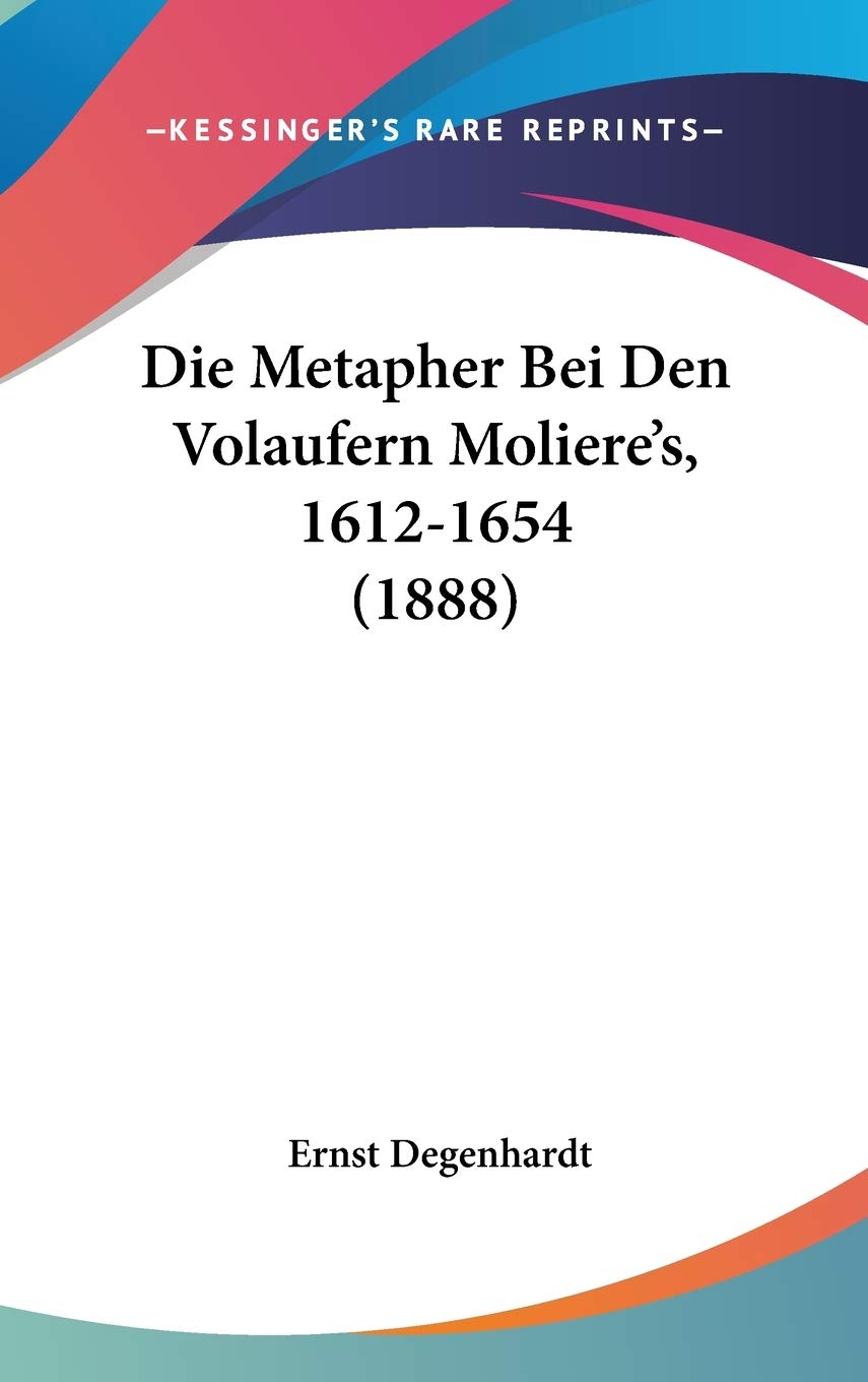 Die Metapher Bei Den Volaufern Moliere's, 1612-1654 Contemporary literature