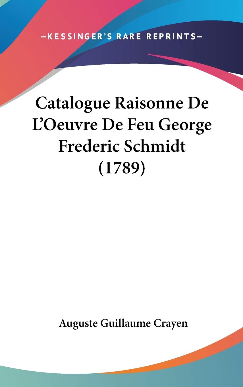 Catalogue Raisonne De L'oeuvre De Feu George Frederic Schmidt Contemporary literature