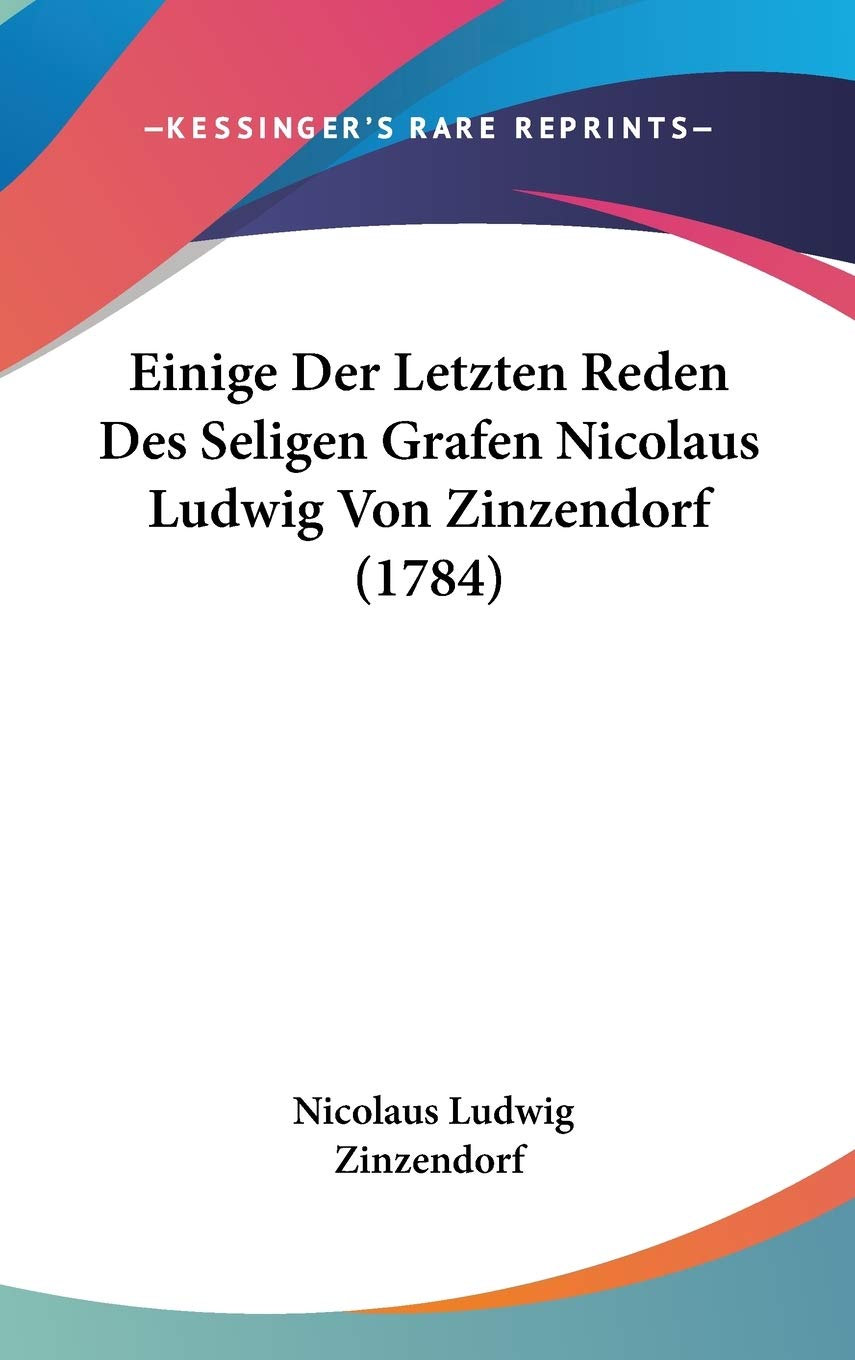 Einige Der Letzten Reden Des Seligen Grafen Nicolaus Ludwig Von Zinzendorf Contemporary literature