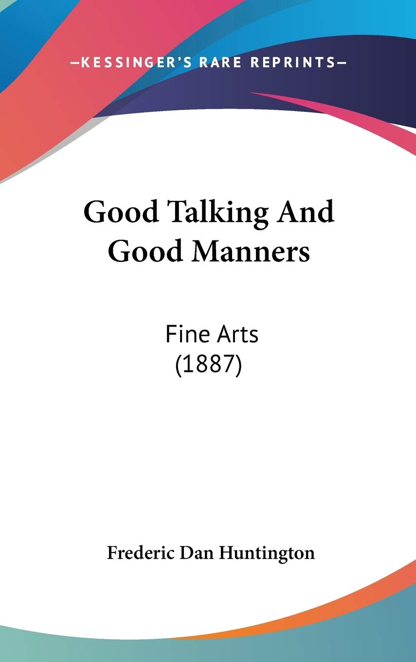 Good Talking and Good Manners: Fine Arts: Fine Arts (1887) Essays & Short Stories