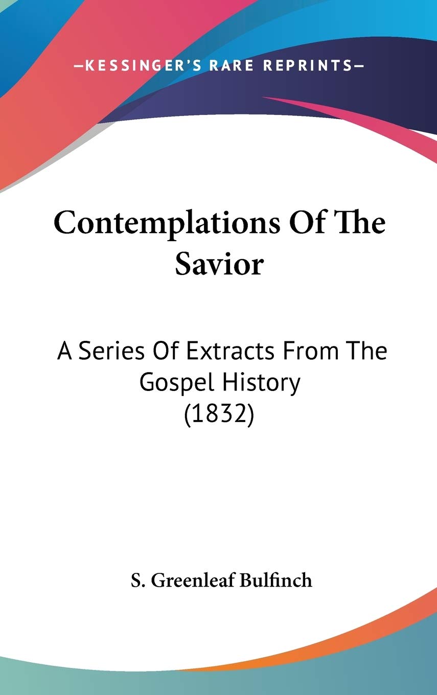 Contemplations of the Savior: A Series of Extracts from the Gospel History: A Series Of Extracts From The Gospel History (1832) Philosophy