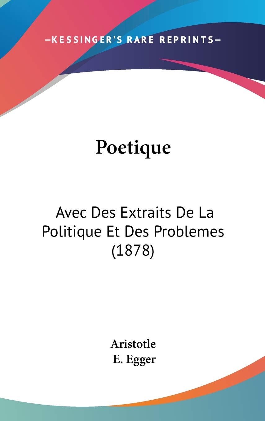 Poetique: Avec Des Extraits De La Politique Et Des Problemes: Avec Des Extraits De La Politique Et Des Problemes (1878) Philosophy