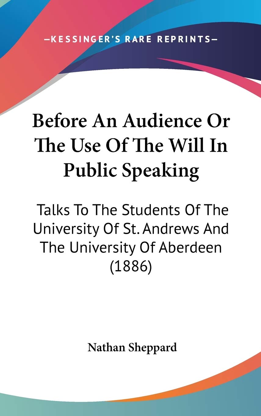 Before an Audience or the Use of the Will in Public Speaking: Talks to the Students of the University of St. Andrews and the University of Aberdeen Contemporary literature Books