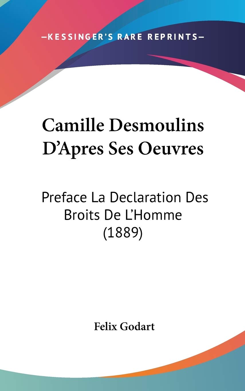 Camille Desmoulins D'apres Ses Oeuvres: Preface La Declaration Des Broits De L'homme: Preface La Declaration Des Broits De L'Homme (1889) Contemporary literature
