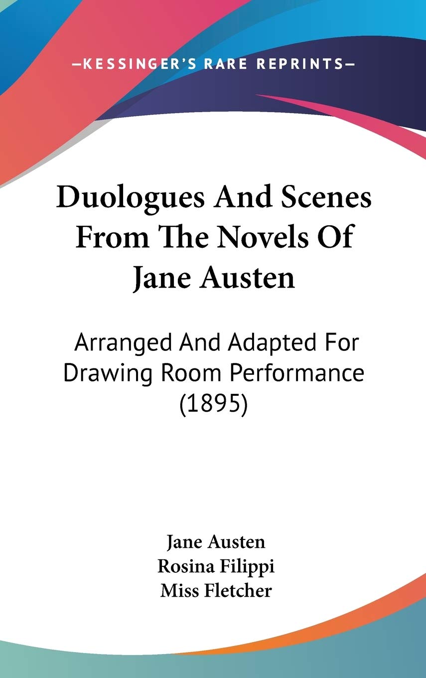 Duologues and Scenes from the Novels of Jane Austen: Arranged and Adapted for Drawing Room Performance: Arranged And Adapted For Drawing Room Performance (1895) Drama