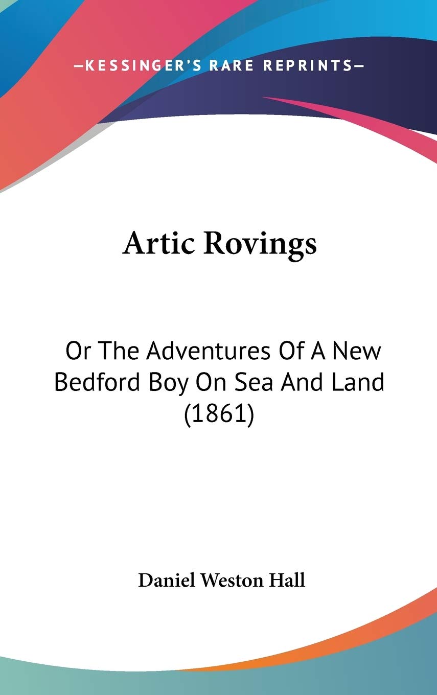 Artic Rovings: Or the Adventures of a New Bedford Boy on Sea and Land: Or The Adventures Of A New Bedford Boy On Sea And Land (1861) Contemporary literature Books