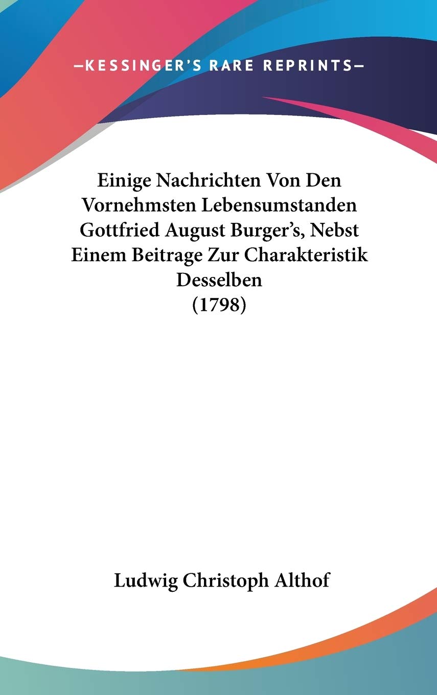 Einige Nachrichten Von Den Vornehmsten Lebensumstanden Gottfried August Burger's, Nebst Einem Beitrage Zur Charakteristik Desselben (1798) Contemporary literature