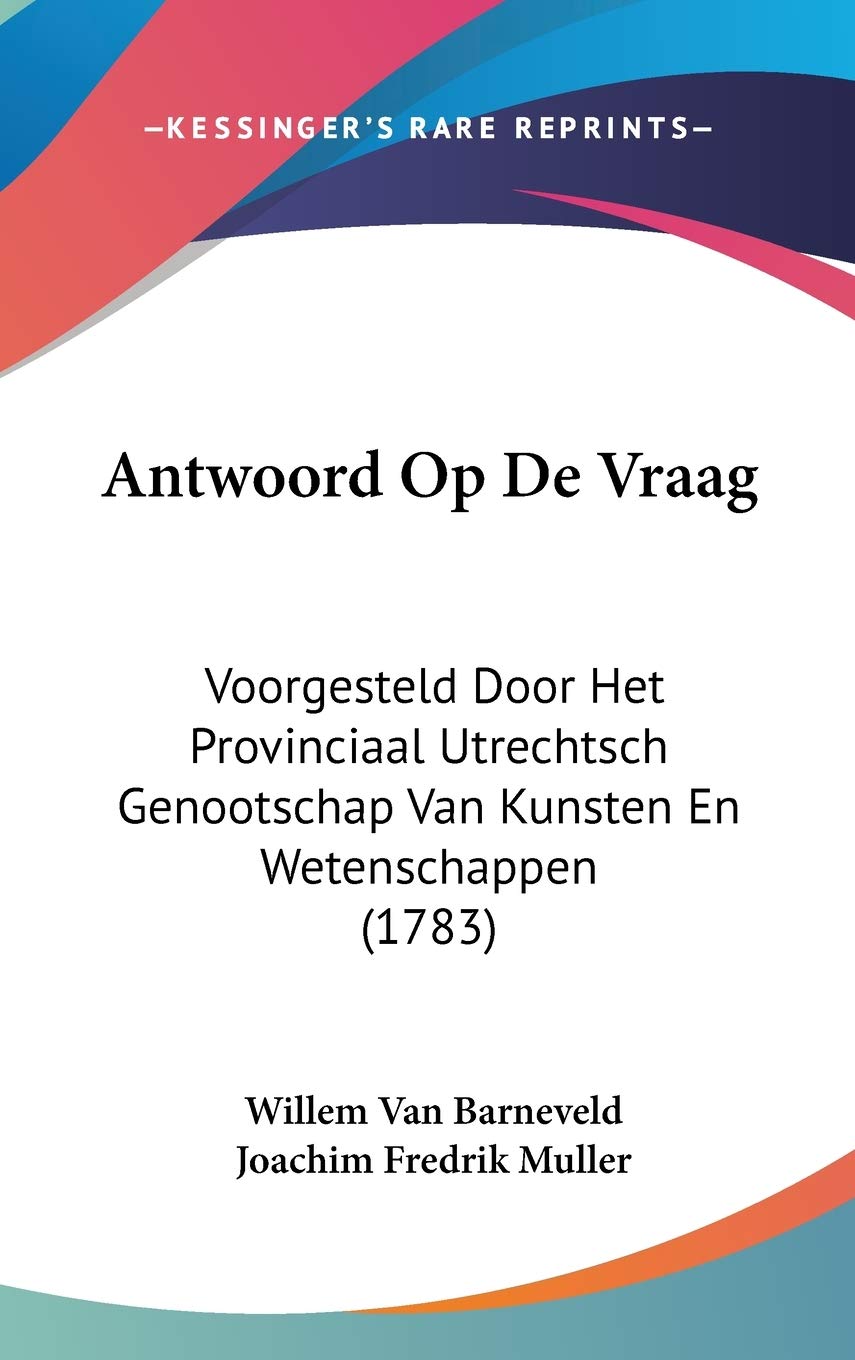Antwoord Op De Vraag: Voorgesteld Door Het Provinciaal Utrechtsch Genootschap Van Kunsten En Wetenschappen: Voorgesteld Door Het Provinciaal Utrechtsch Genootschap Van Kunsten En Wetenschappen (1783) Contemporary literature Books