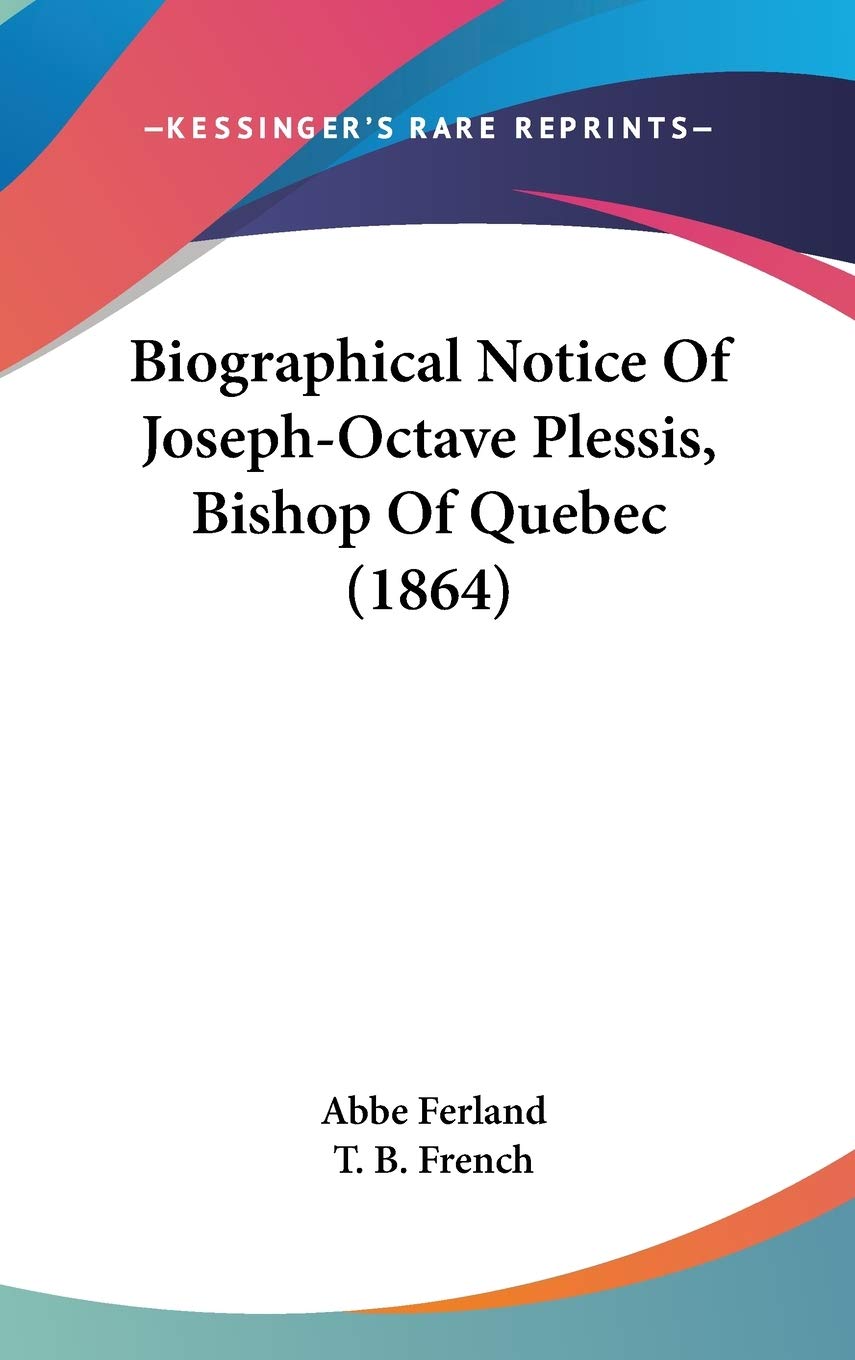 Biographical Notice of Joseph-octave Plessis, Bishop of Quebec Contemporary literature