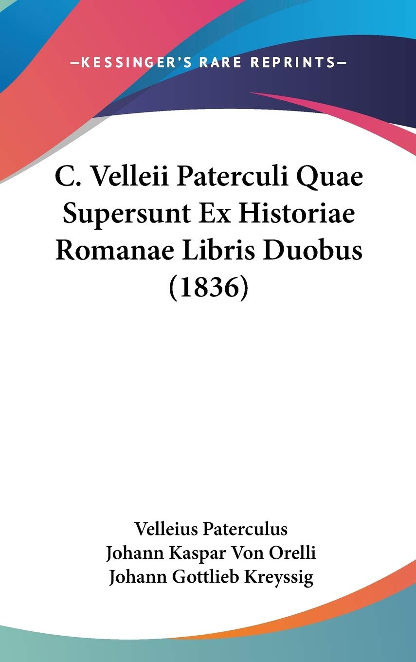 C. Velleii Paterculi Quae Supersunt Ex Historiae Romanae Libris Duobus Philosophy