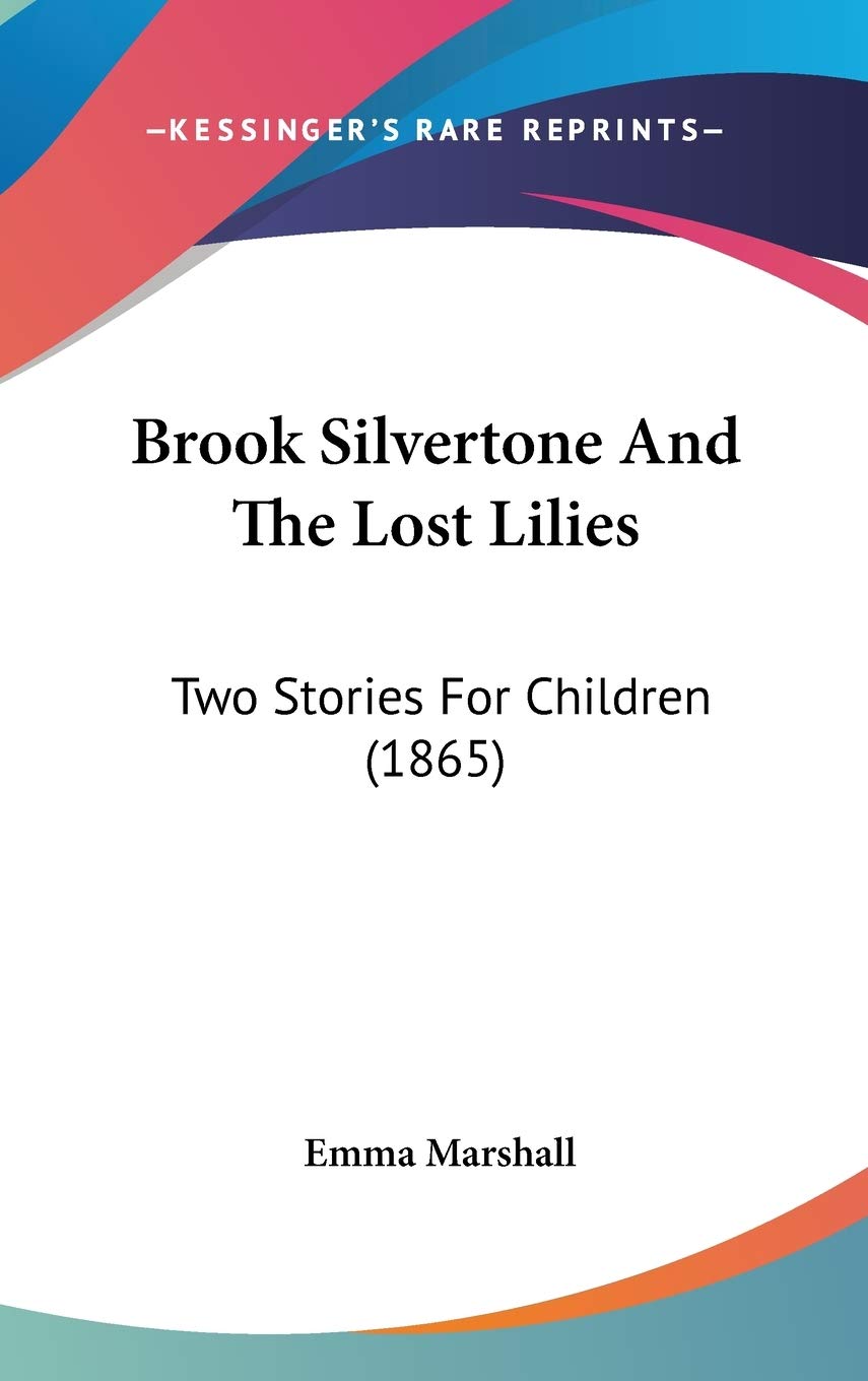 Brook Silvertone and the Lost Lilies: Two Stories for Children: Two Stories For Children (1865) Contemporary literature