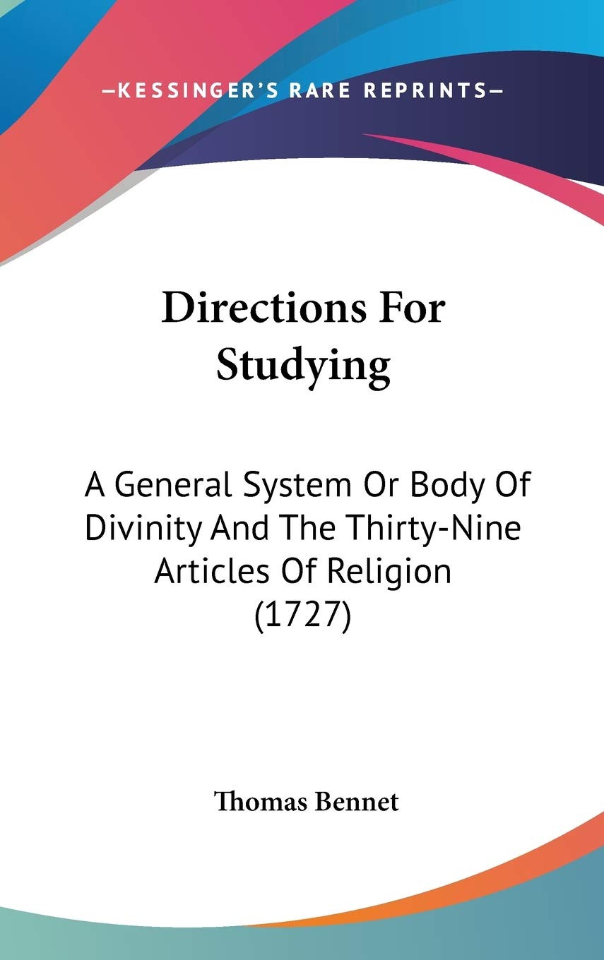 Directions for Studying: A General System or Body of Divinity and the Thirty-nine Articles of Religion: A General System Or Body Of Divinity And The Thirty-Nine Articles Of Religion (1727) Contemporary literature