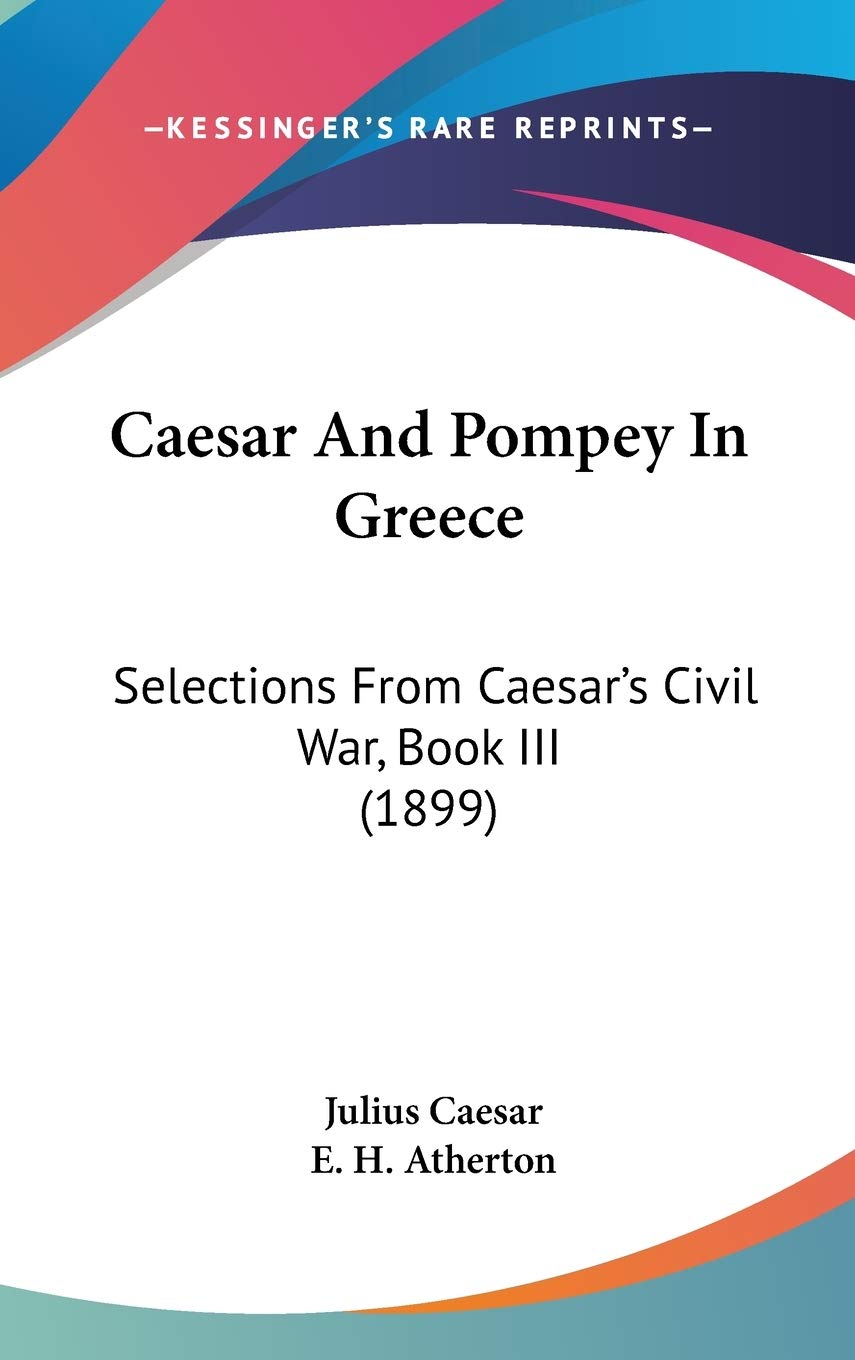 Caesar and Pompey in Greece: Selections from Caesar's Civil War, Book III Politics & History