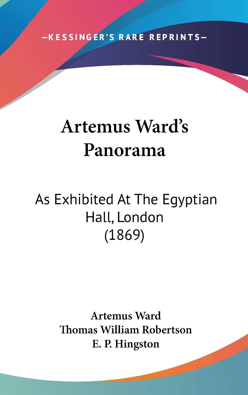 Artemus Ward's Panorama: As Exhibited at the Egyptian Hall, London: As Exhibited At The Egyptian Hall, London (1869) Contemporary literature