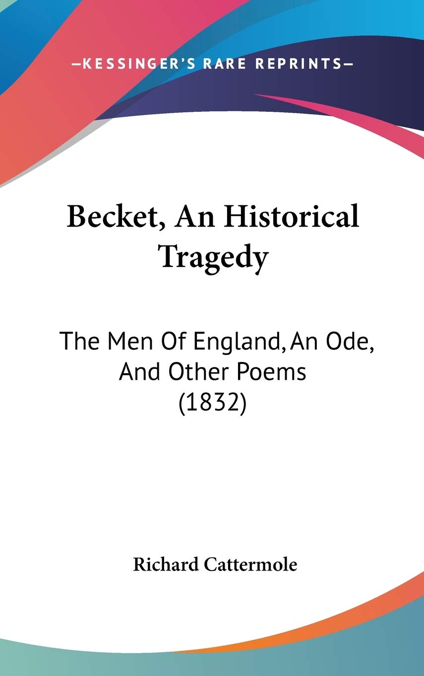 Becket, an Historical Tragedy: The Men of England, an Ode, and Other Poems: The Men Of England, An Ode, And Other Poems (1832) Contemporary literature
