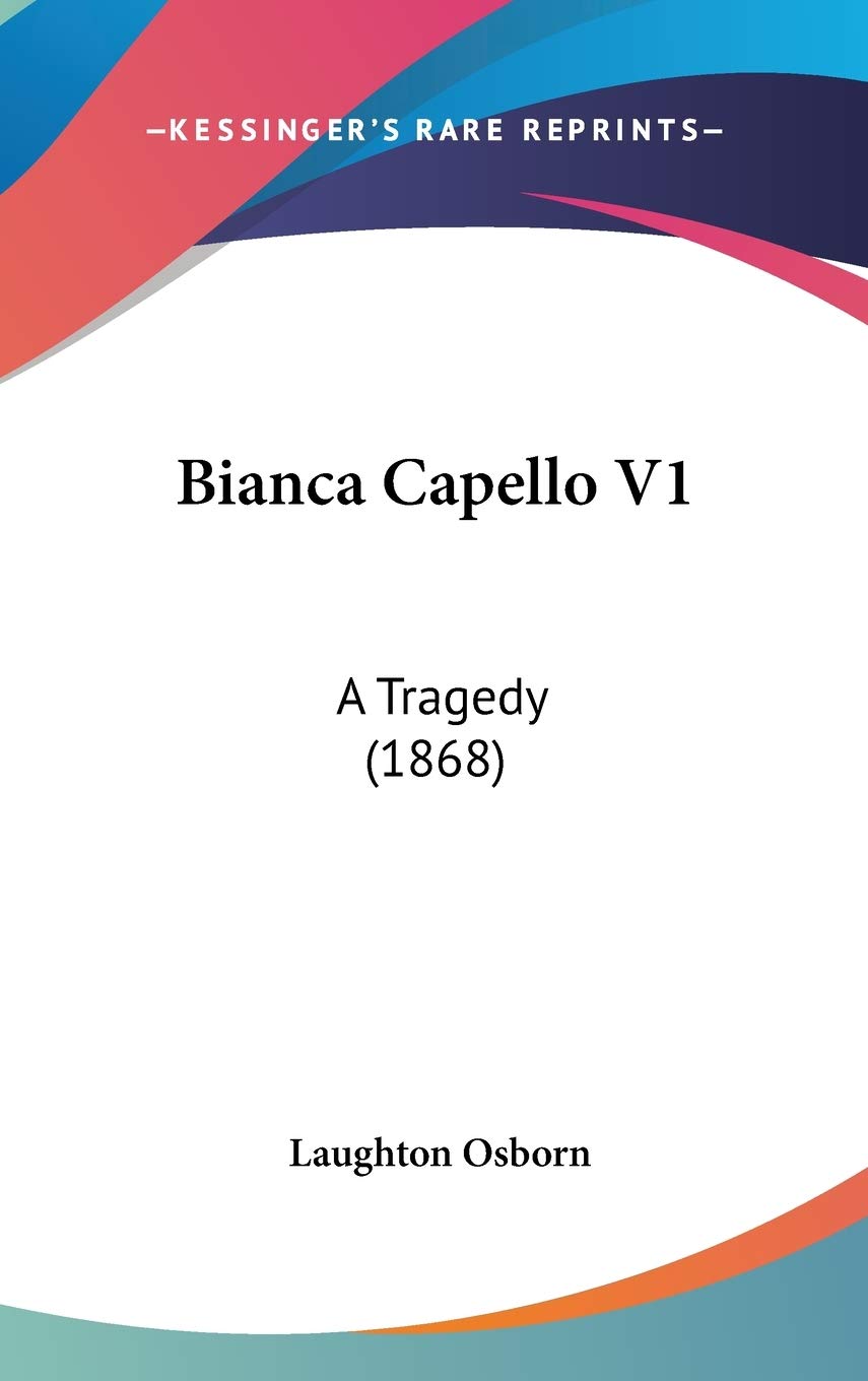 Bianca Capello: A Tragedy: A Tragedy (1868) Contemporary literature