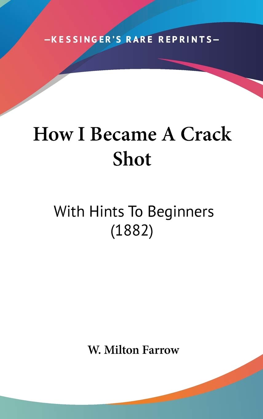 How I Became a Crack Shot: With Hints to Beginners: With Hints To Beginners (1882) Contemporary literature