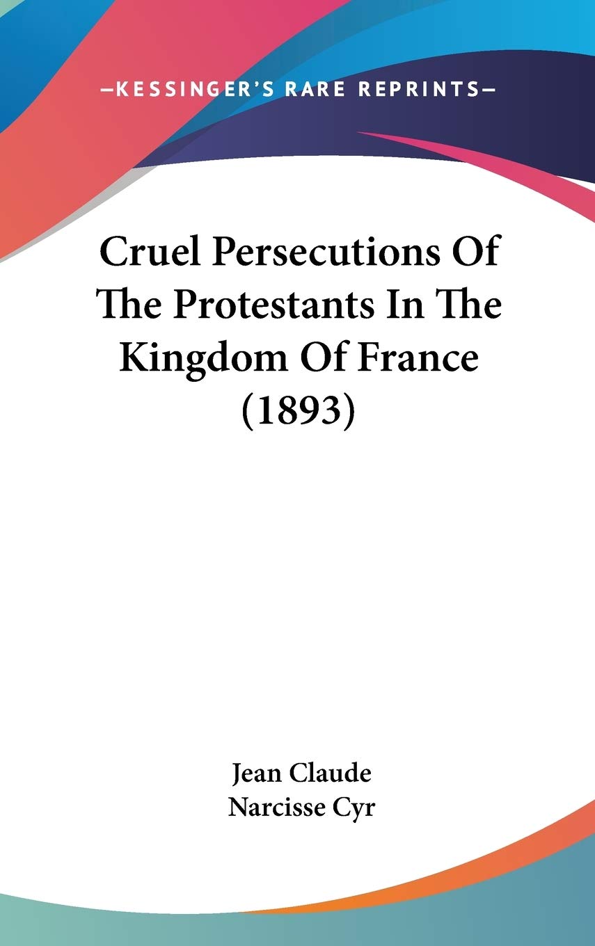 Cruel Persecutions of the Protestants in the Kingdom of France Contemporary literature Books