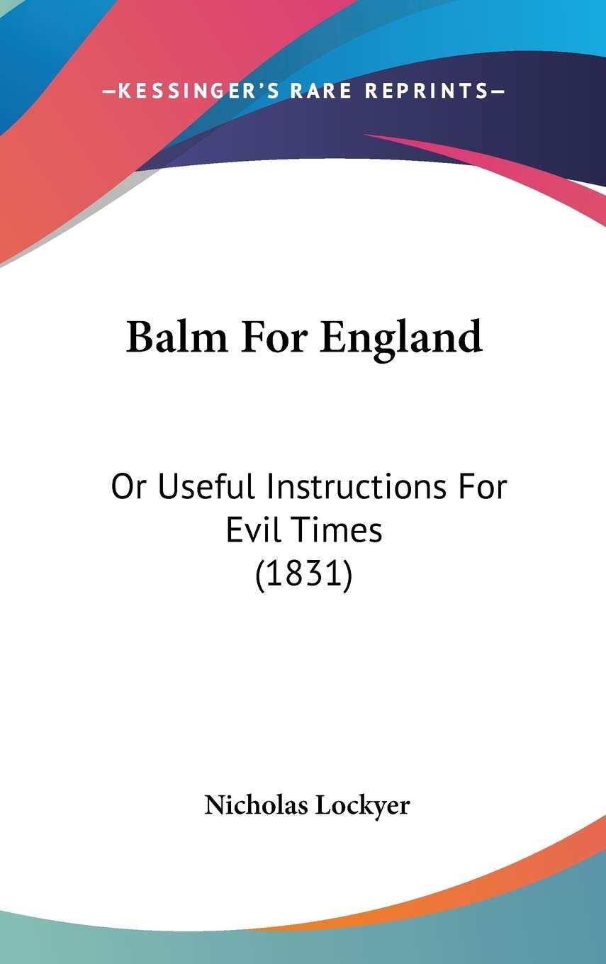 Balm for England: Or Useful Instructions for Evil Times: Or Useful Instructions For Evil Times (1831) Contemporary literature