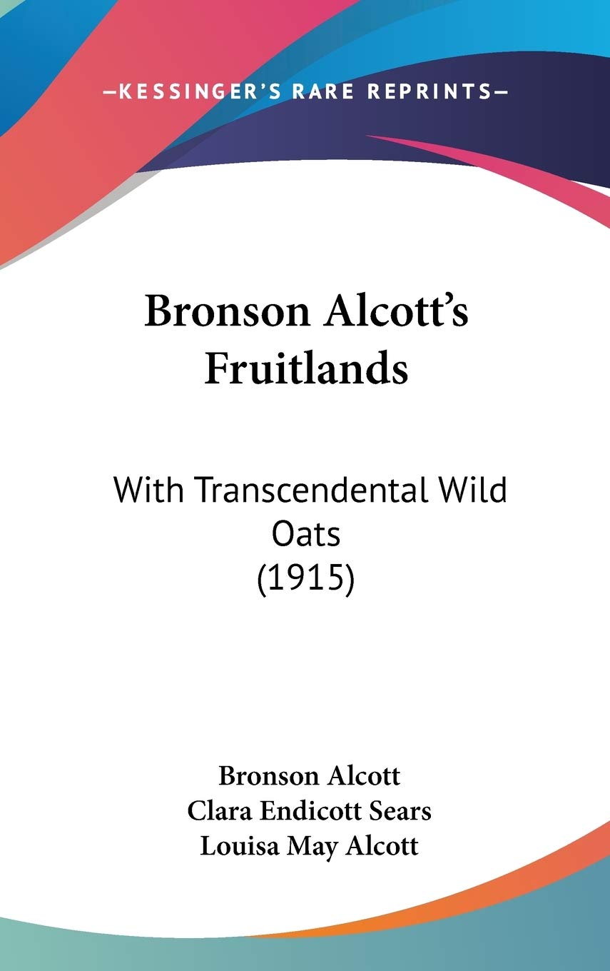 Bronson Alcott's Fruitlands: With Transcendental Wild Oats: With Transcendental Wild Oats (1915) Philosophy