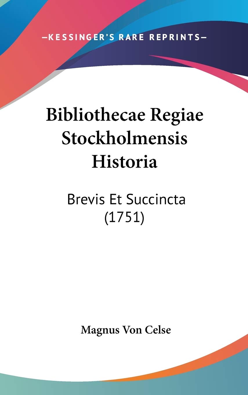 Bibliothecae Regiae Stockholmensis Historia: Brevis Et Succincta: Brevis Et Succincta (1751) Contemporary literature