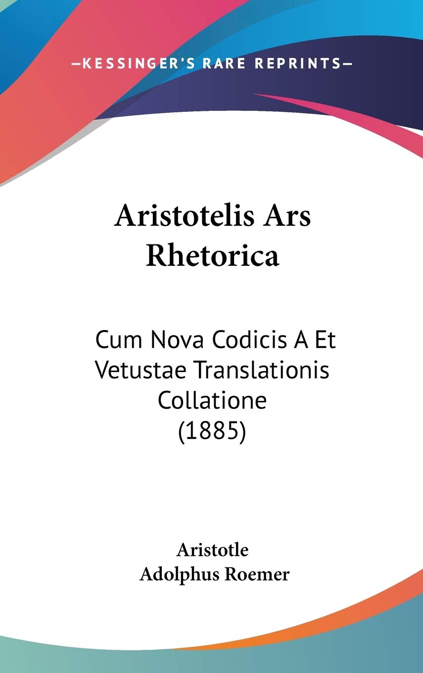 Aristotelis Ars Rhetorica: Cum Nova Codicis a Et Vetustae Translationis Collatione Contemporary literature
