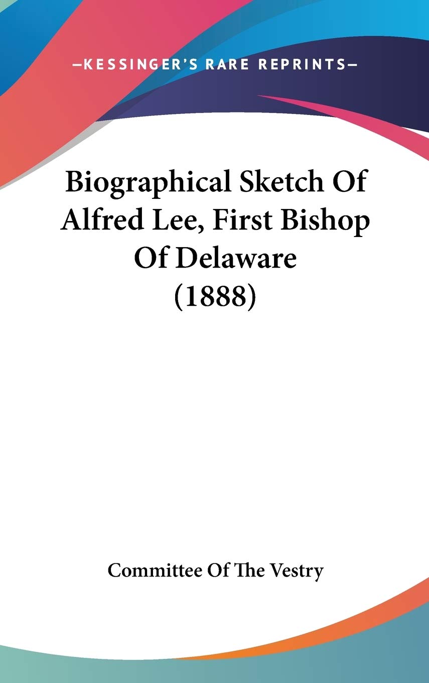 Biographical Sketch Of Alfred Lee, First Bishop Of Delaware (1888) Art & Literature Books