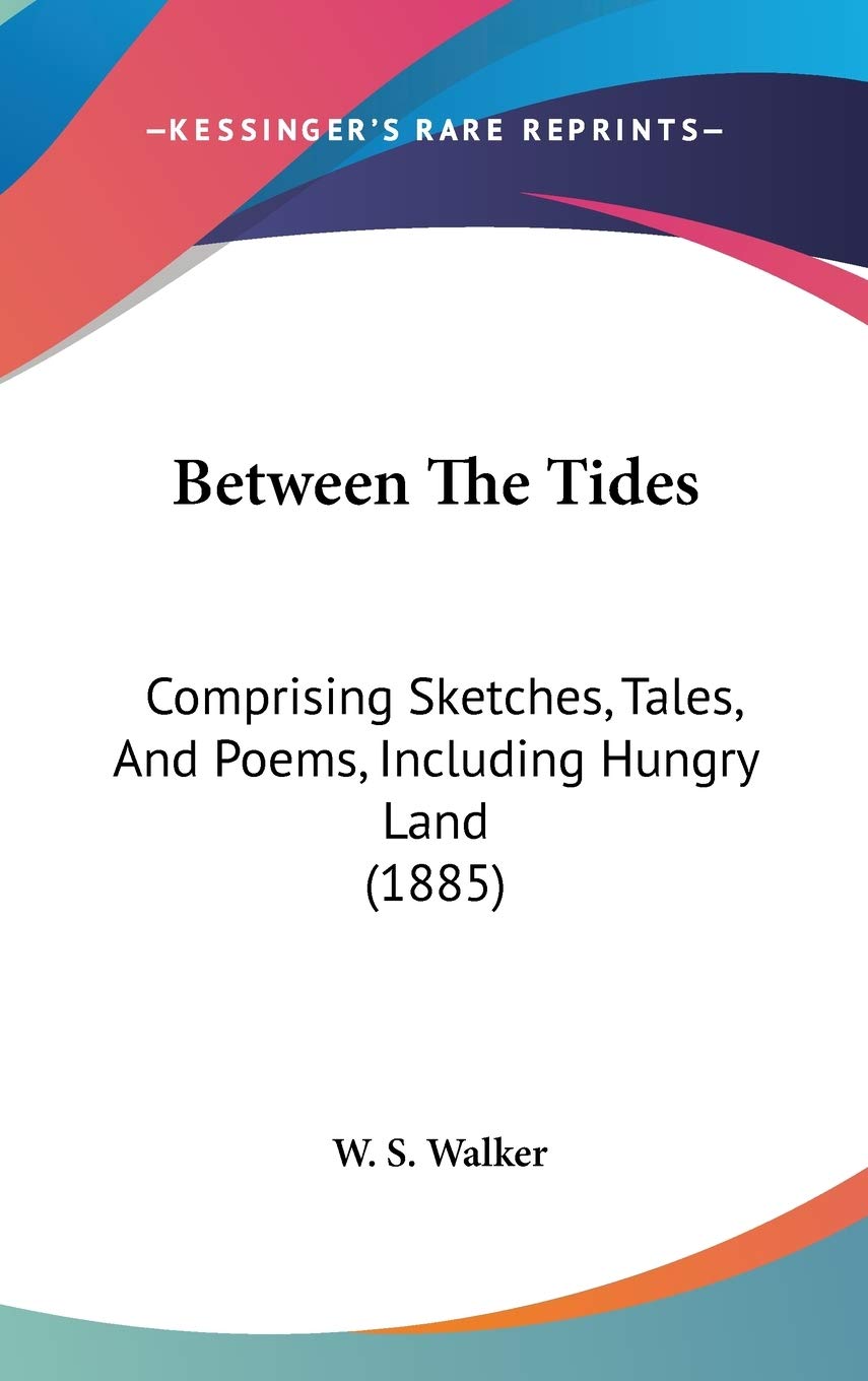 Between the Tides: Comprising Sketches, Tales, and Poems, Including Hungry Land Contemporary literature