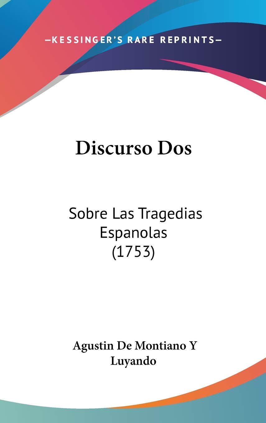 Discurso Dos: Sobre Las Tragedias Espanolas: Sobre Las Tragedias Espanolas (1753) Contemporary literature