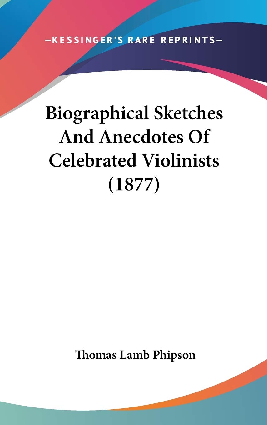 Biographical Sketches and Anecdotes of Celebrated Violinists Contemporary literature