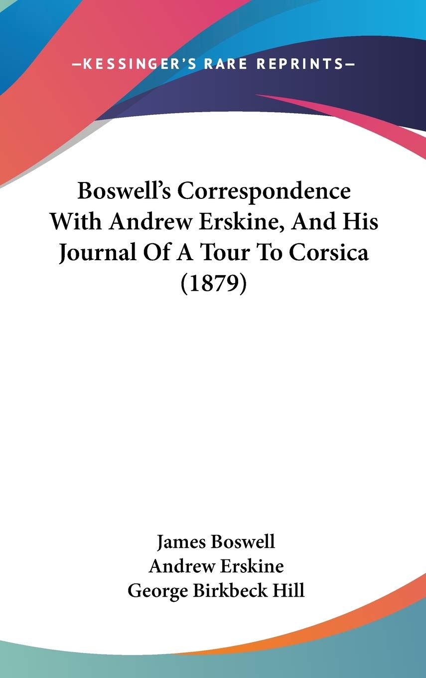 Boswell's Correspondence With Andrew Erskine, and His Journal of a Tour to Corsica Contemporary literature Books