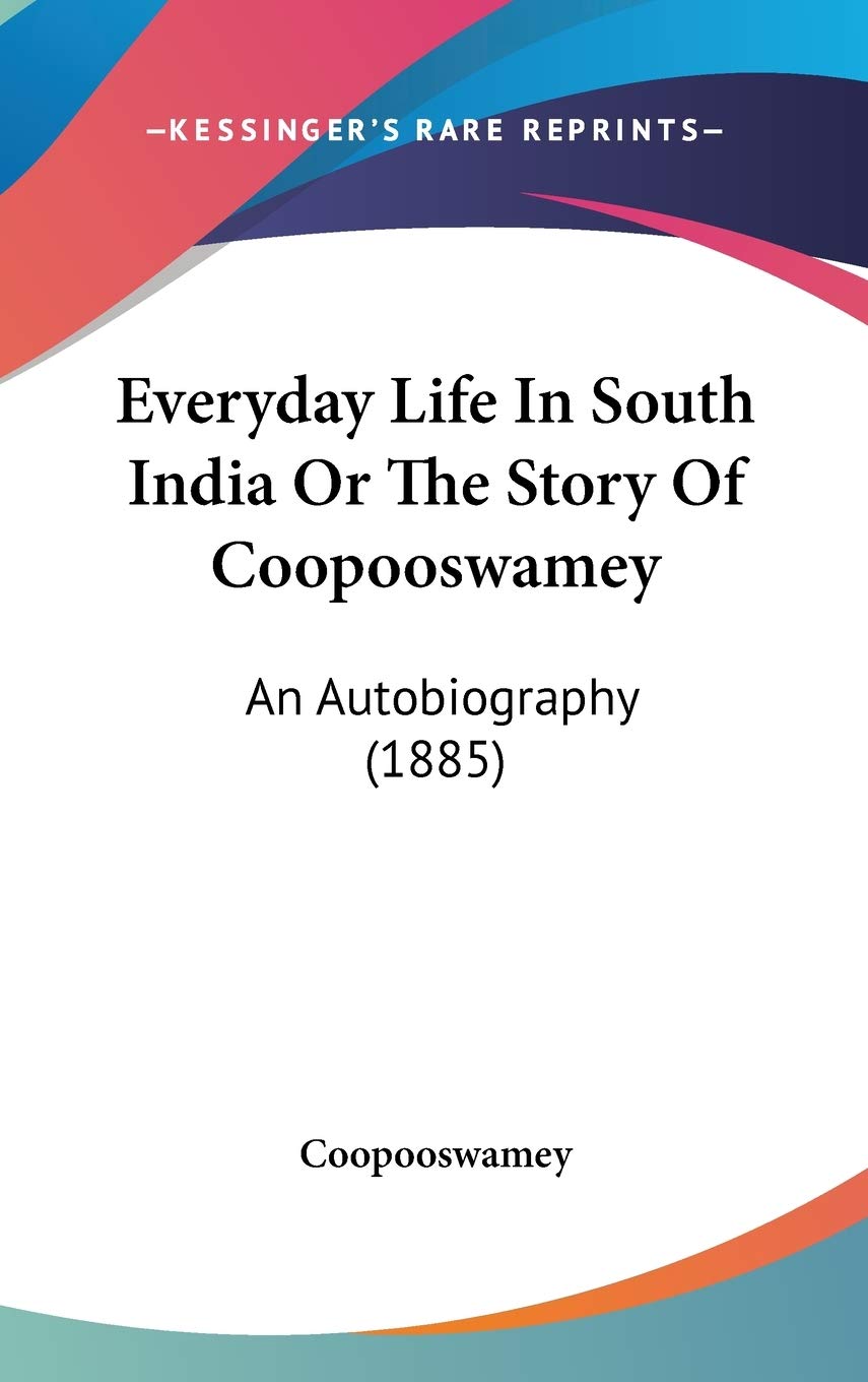 Everyday Life in South India or the Story of Coopooswamey: An Autobiography Contemporary literature Books