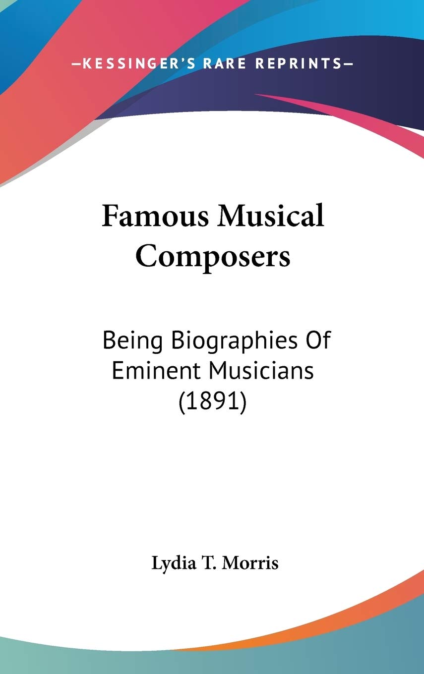 Famous Musical Composers: Being Biographies of Eminent Musicians Contemporary literature