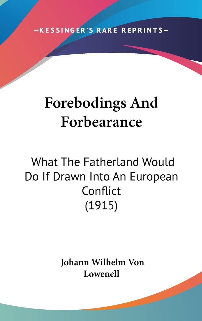 Forebodings and Forbearance: What the Fatherland Would Do If Drawn into an European Conflict: What The Fatherland Would Do If Drawn Into An European Conflict (1915) Contemporary literature Books