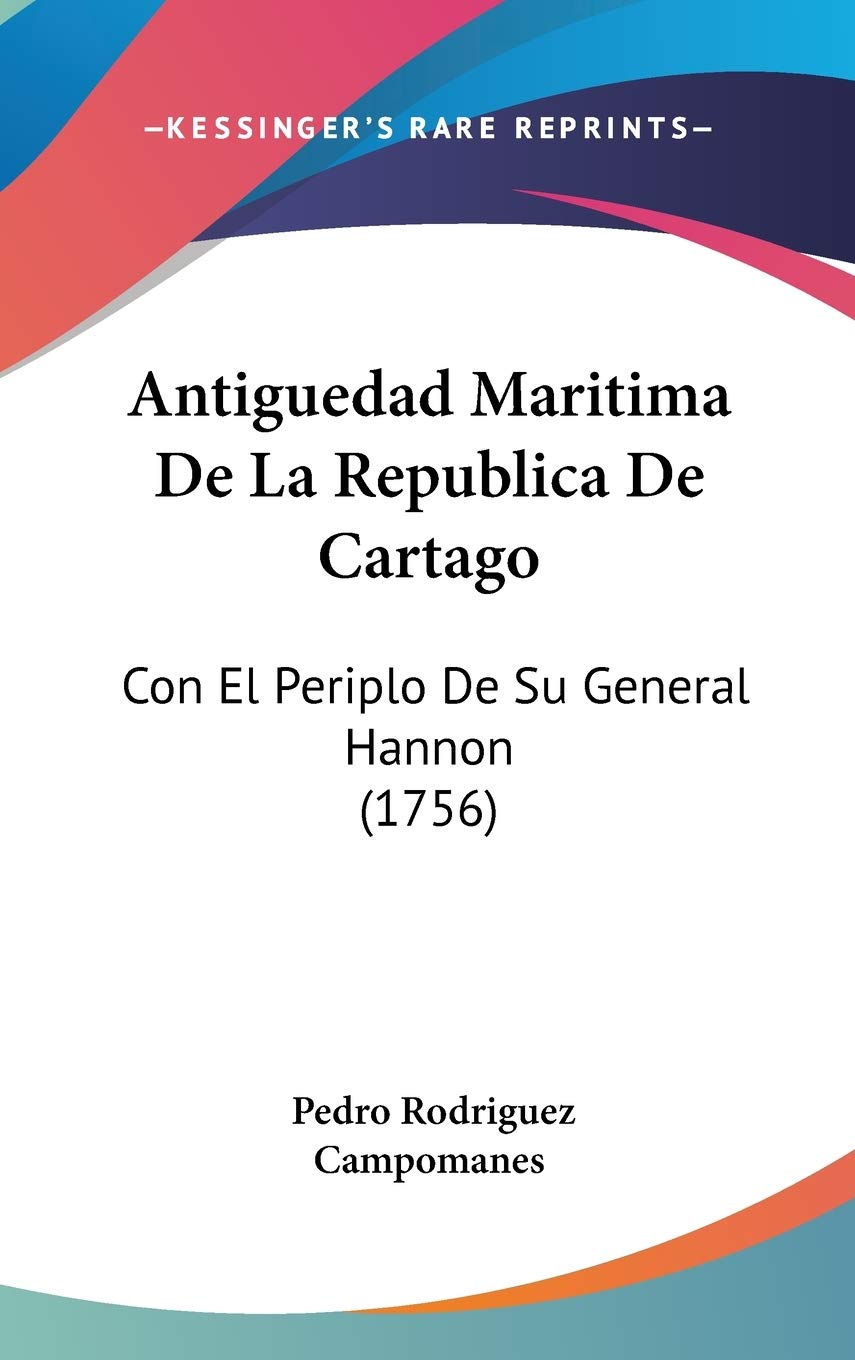 Antiguedad Maritima De La Republica De Cartago/ Marine Antiquity Of the Republic Of Carthage: Con El Periplo De Su General Hannon: Con El Periplo De Su General Hannon (1756) Contemporary literature Books