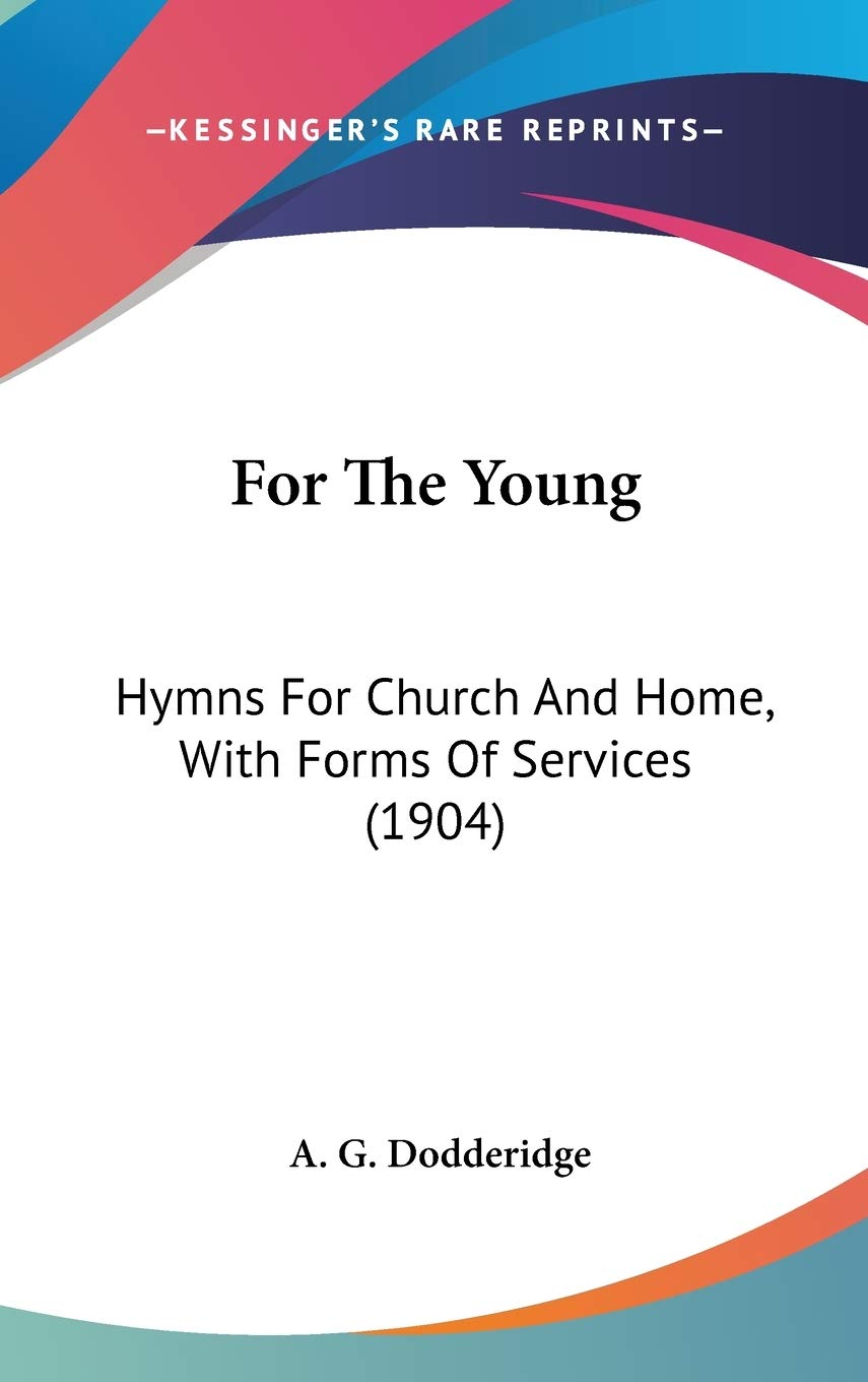 For the Young: Hymns for Church and Home, With Forms of Services Contemporary literature