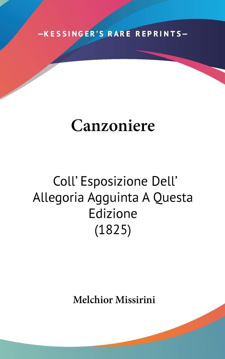 Canzoniere: Coll' Esposizione Dell' Allegoria Agguinta a Questa Edizione: Coll' Esposizione Dell' Allegoria Agguinta A Questa Edizione (1825) Contemporary literature Books