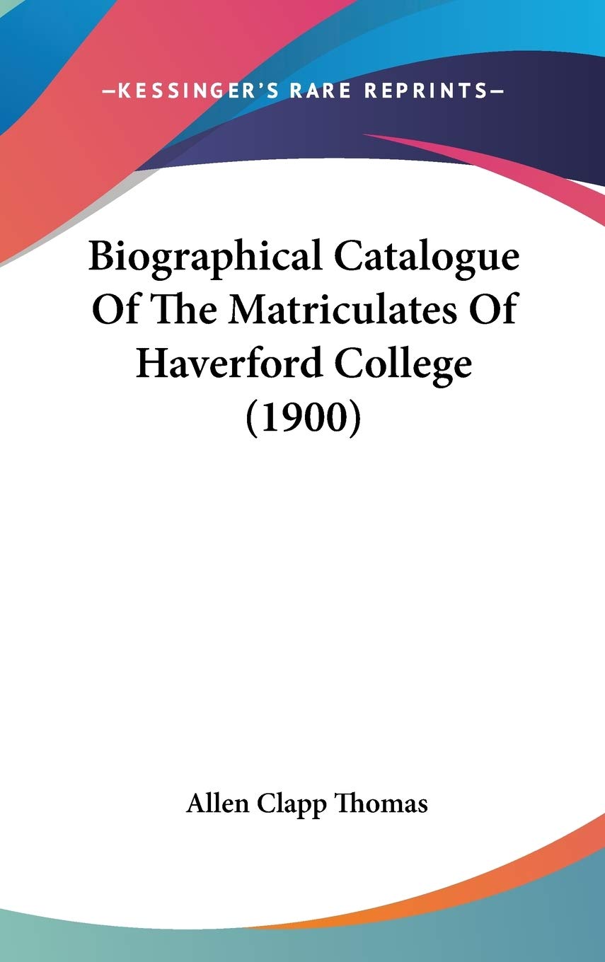Biographical Catalogue of the Matriculates of Haverford College Contemporary literature