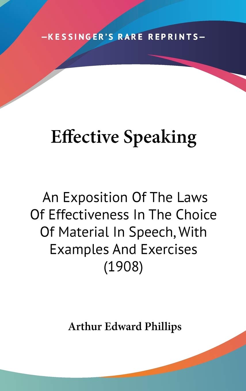 Effective Speaking: An Exposition of the Laws of Effectiveness in the Choice of Material in Speech, With Examples and Exercises Contemporary literature
