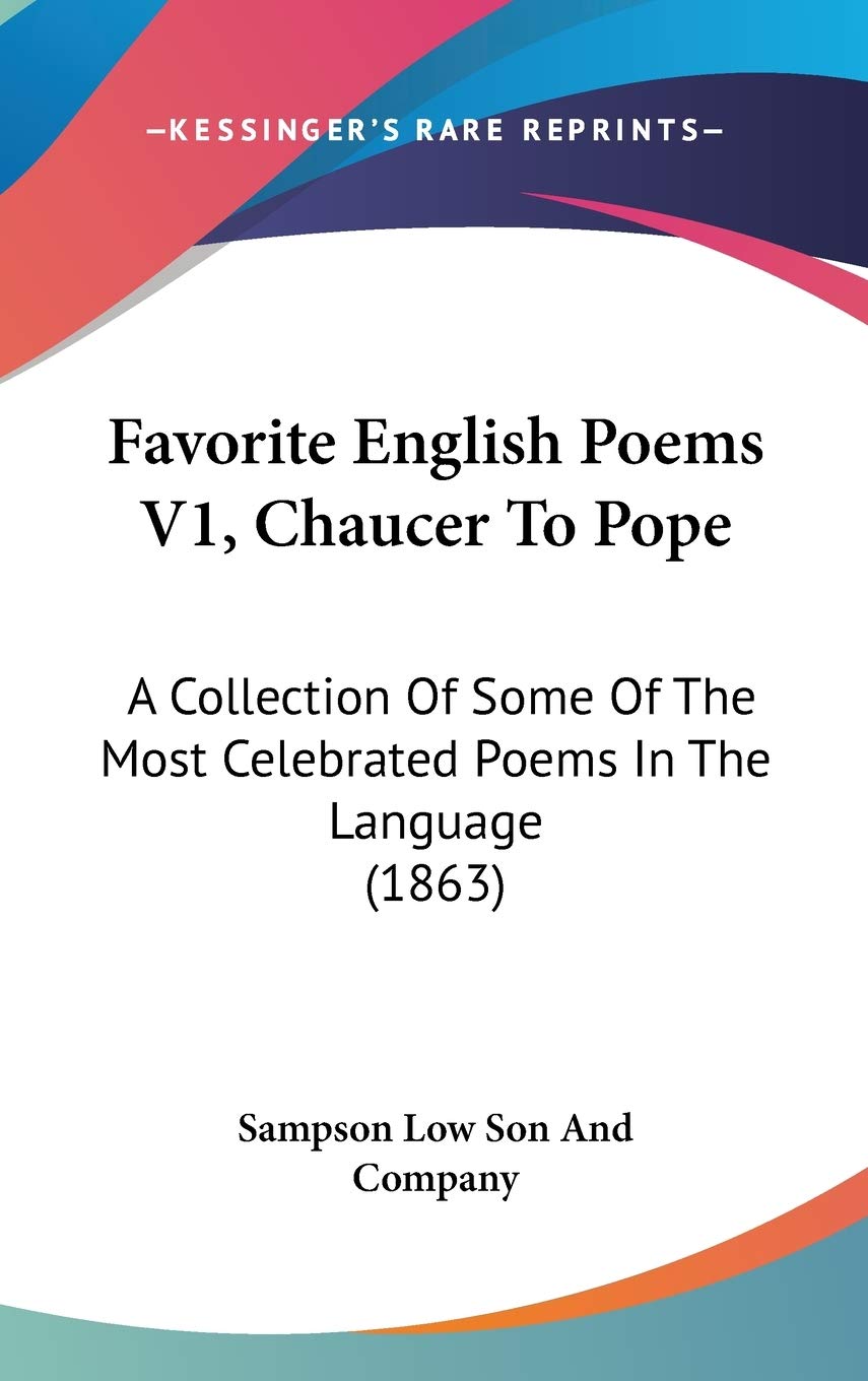 Favorite English Poems, Chaucer to Pope: A Collection of Some of the Most Celebrated Poems in the Language: A Collection Of Some Of The Most Celebrated Poems In The Language (1863) Contemporary literature Books