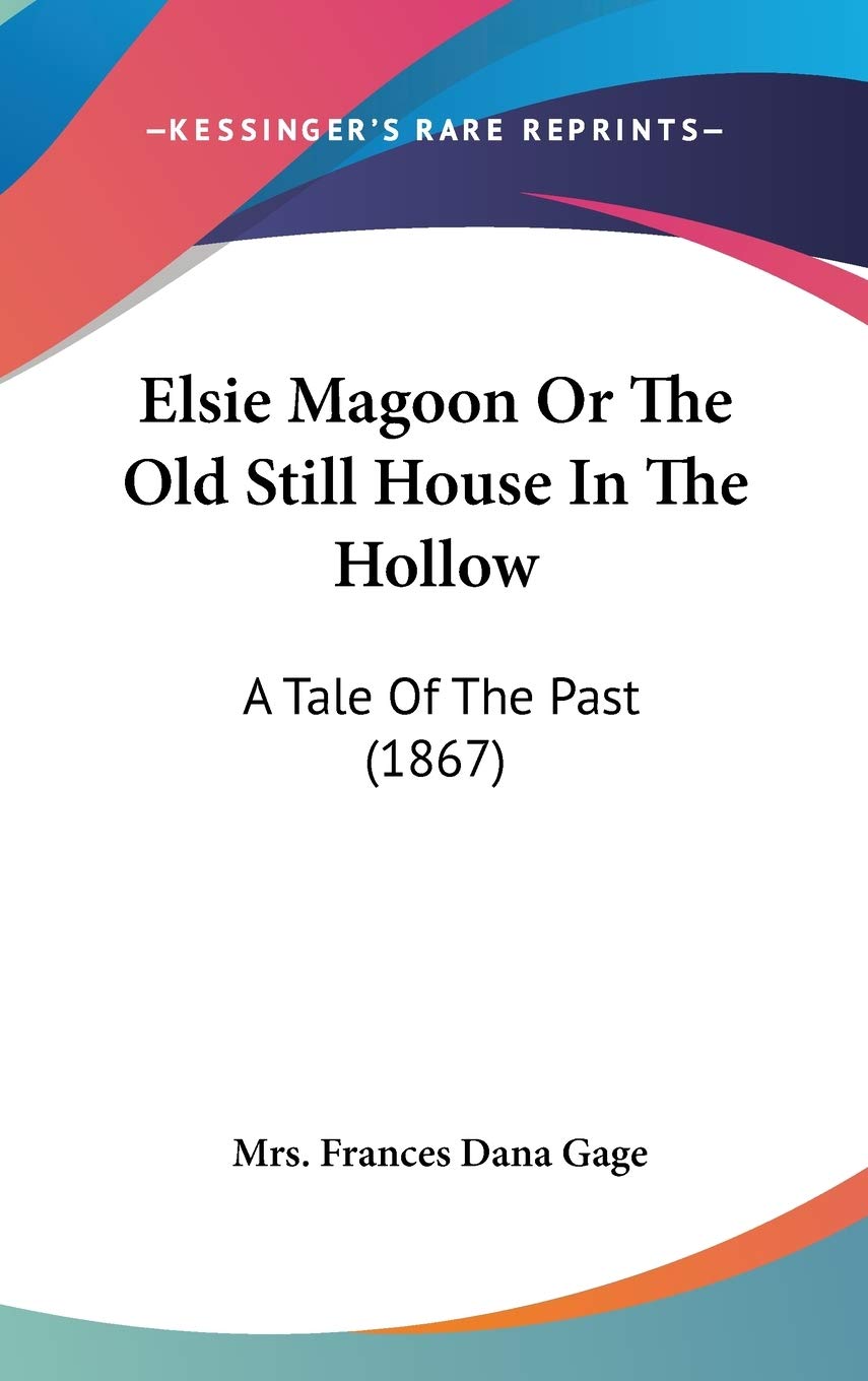 Elsie Magoon or the Old Still House in the Hollow: A Tale of the Past: A Tale Of The Past (1867) Contemporary literature Books