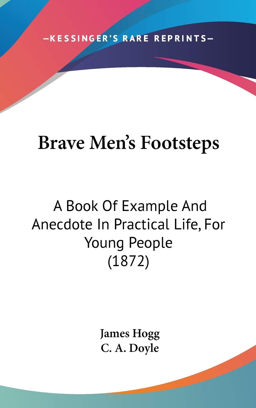 Brave Men's Footsteps: A Book of Example and Anecdote in Practical Life, for Young People: A Book Of Example And Anecdote In Practical Life, For Young People (1872) Contemporary literature
