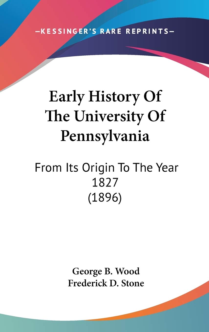Early History of the University of Pennsylvania: From Its Origin to the Year 1827 Contemporary literature Books
