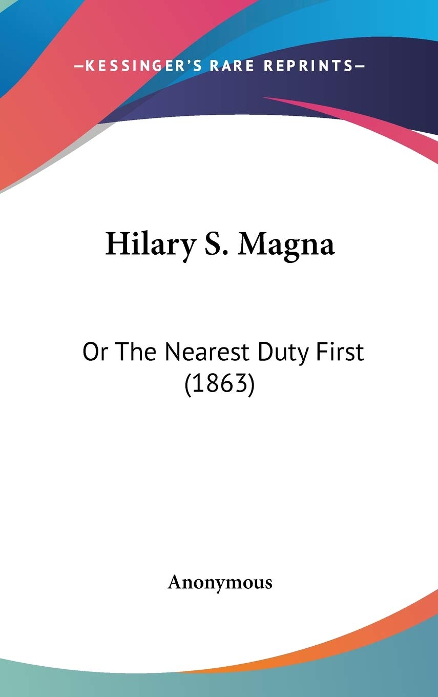 Hilary S. Magna: Or the Nearest Duty First: Or The Nearest Duty First (1863) Contemporary literature