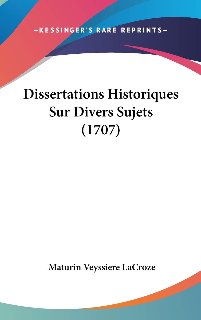 Dissertations Historiques Sur Divers Sujets Philosophy